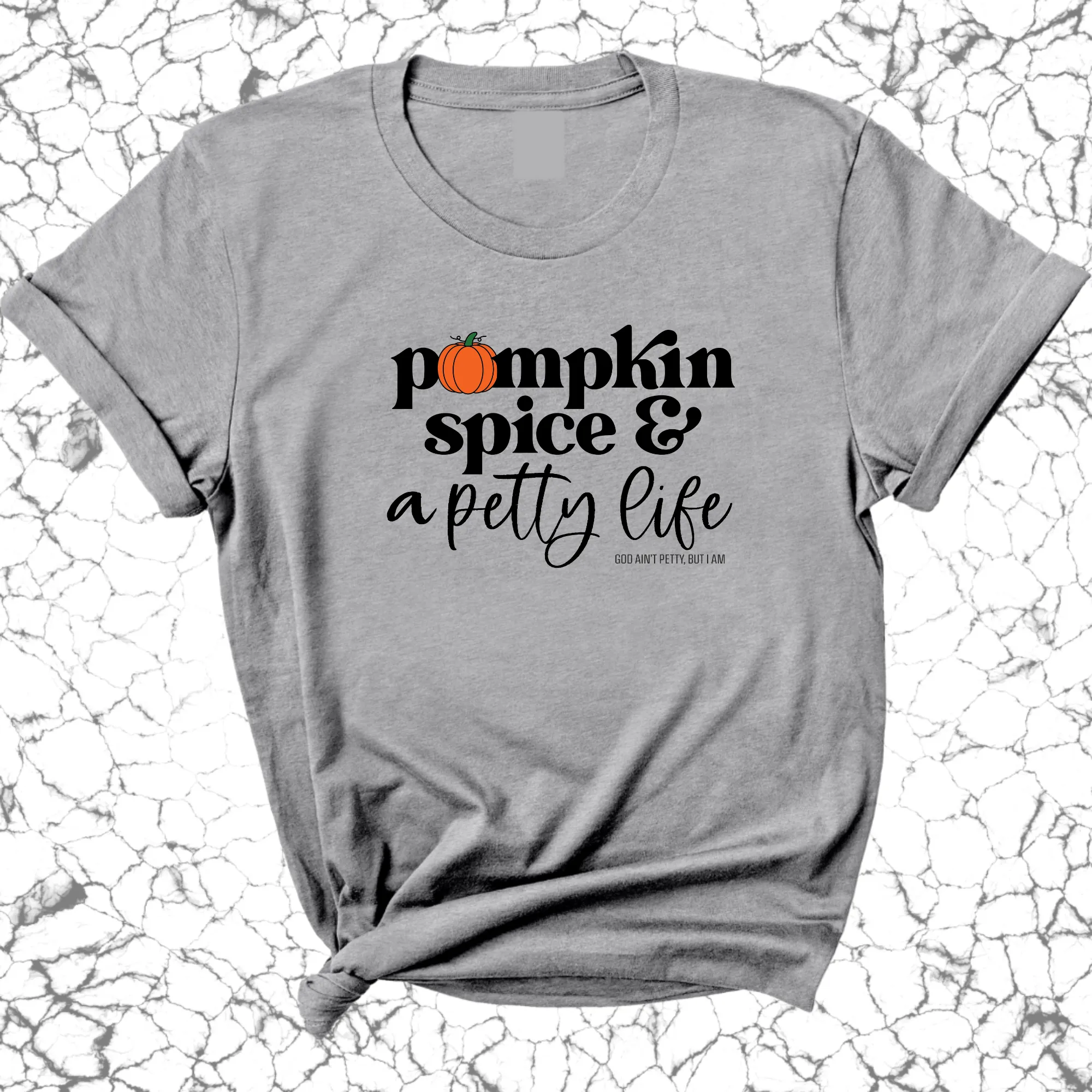 Pumpkin Spice and a Petty life Unisex Tee