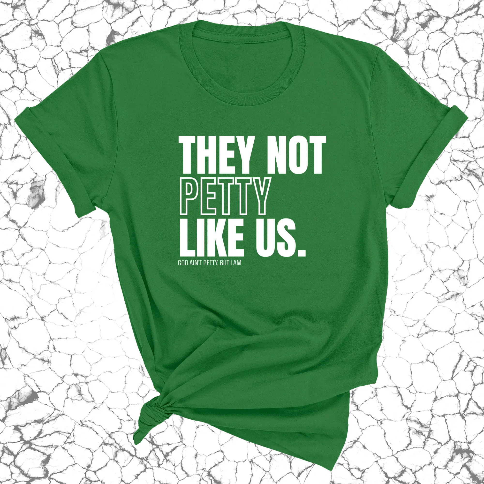They Not Petty Like Us Unisex Tee